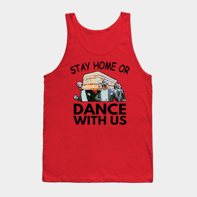 Coffin Dance Stay Home Or Dance With Us Funny Meme Tank Top by Redmart